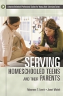 Serving Homeschooled Teens and Their Parents (Libraries Unlimited Professional Guides for Young Adult Librarians) Cover Image