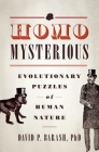 Homo Mysterious: Evolutionary Puzzles of Human Nature By David P. Barash Cover Image