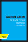 Electrical Coronas: Their Basic Physical Mechanisms By Leonard B. Loeb Cover Image