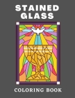 Stained Glass Coloring Book: Creative Designs For Stress Relief And Relaxation Cover Image
