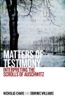Matters of Testimony: Interpreting the Scrolls of Auschwitz By Nicholas Chare, Dominic Williams Cover Image
