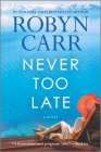 Never Too Late By Robyn Carr Cover Image