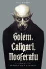 Golem, Caligari, Nosferatu - A Chronicle of German Film Fantasy By Rolf Giesen Cover Image
