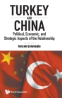 Turkey and China: Political, Economic, and Strategic Aspects of the Relationship By Selcuk Colakoglu Cover Image