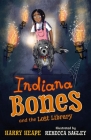 Indiana Bones and the Lost Library By Harry Heape, Rebecca Bagley (Illustrator) Cover Image