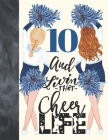 10 And Livin That Cheer Life: Cheerleading Gift For Girls 10 Years Old - College Ruled Composition Writing School Notebook To Take Classroom Teacher Cover Image
