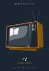 TV (Object Lessons) By Susan Bordo, Christopher Schaberg (Editor), Ian Bogost (Editor) Cover Image