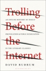 Trolling Before the Internet: An Offline History of Insult, Provocation, and Public Humiliation in the Literary Classics By David Rudrum Cover Image