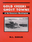 Gold Creeks and Ghost Towns of Ne Wa: Of Northeastern Washington By Bill Barlee Cover Image