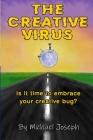 The Creative Virus: Is It Time to Embrace Your Creative Bug? By Michael Joseph Cover Image