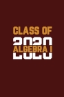 Class Of 2020 Algebra I: Senior 12th Grade Graduation Notebook By Nino Notebook Cover Image