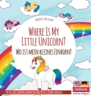 Where Is My Little Unicorn? - Wo ist mein kleines Einhorn?: Bilingual children's picture book in English-German By Ingo Blum, Antonio Pahetti (Illustrator) Cover Image