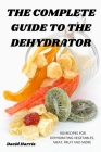 The Complete Guide to the Dehydrator By David Harris Cover Image