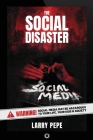 The Social Disaster: Warning! Social Media May Be Hazardous To Your Life, Your Kids & Society Cover Image