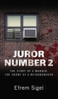 Juror Number 2: The Story of a Murder, the Agony of a Neighborhood: The Story of a Murder, the Agony of a Neighborhood By Efrem Sigel Cover Image