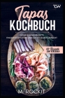 Tapas Kochbuch, Geniale Tapas Rezepte: Fingerfood clever und leicht selbstgemacht. By M. Rockit Cover Image