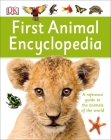 First Animal Encyclopedia: A First Reference Guide to the Animals of the World (DK First Reference) Cover Image