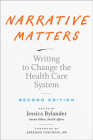 Narrative Matters: Writing to Change the Health Care System By Jessica Bylander (Editor), Abraham Verghese (Foreword by) Cover Image