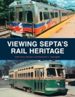 Viewing Septa's Rail Heritage By Beth Anne Keates, Kenneth C. Springirth Cover Image