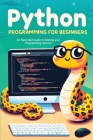 Python Programming for Beginners: An Illustrated Guide to Starting your Programming Journey Cover Image
