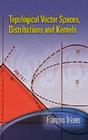 Topological Vector Spaces, Distributions and Kernels (Dover Books on Mathematics) By Francois Treves Cover Image