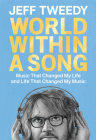 World Within a Song: Music That Changed My Life and Life That Changed My Music By Jeff Tweedy Cover Image
