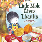 Little Mole Gives Thanks By Glenys Nellist, Sally Anne Garland (Illustrator) Cover Image