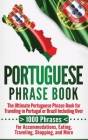 Portuguese Phrase Book: The Ultimate Portuguese Phrase Book for Traveling in Portugal or Brazil Including Over 1000 Phrases for Accommodations By Language Learning University Cover Image