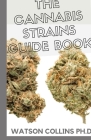 The Cannabis Strains Guide Book: This Is The Ultimate Guide Book About Cannabis Strains Cover Image