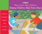 When Adults Hurt Children: Helping Children Heal from Abuse Cover Image