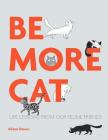 Be More Cat: Life Lessons from Our Feline Friends By Alison Davies, Marion Lindsay (Illustrator) Cover Image