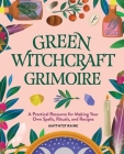 Green Witchcraft Grimoire: A Practical Resource for Making Your Own Spells, Rituals, and Recipes By Amythyst Raine Cover Image