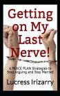 Getting on My Last Nerve!: 6 PEACE PLAN Strategies to Stop Arguing and Stay Married By Lucress Irizarry Cover Image