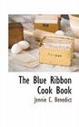 The Blue Ribbon Cook Book By Jennie C. Benedict Cover Image