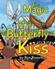 The Magic of a Butterfly Kiss By Ron Knowlton Cover Image