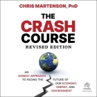 The Crash Course: An Honest Approach to Facing the Future of Our Economy, Energy, and Environment, 2nd Edition By Chris Martenson, Todd McLaren (Read by) Cover Image