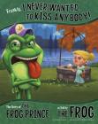Frankly, I Never Wanted to Kiss Anybody!: The Story of the Frog Prince as Told by the Frog (Other Side of the Story) Cover Image