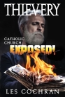Thievery: Catholic Church Exposed! By Les Cochran Cover Image
