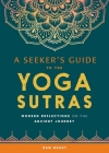A Seeker's Guide to the Yoga Sutras: Modern Reflections on the Ancient Journey By Ram Bhakt Cover Image