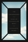 The Uninnocent: Notes on Violence and Mercy By Katharine Blake Cover Image