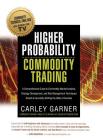 Higher Probability Commodity Trading: A Comprehensive Guide to Commodity Market Analysis, Strategy Development, and Risk Management Techniques Aimed a Cover Image