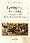 Lexington, Kentucky: Changes in the Early Twentieth Century (Postcard History) Cover Image
