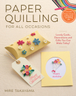 Paper Quilling for All Occasions: Lovely Cards, Decorations and Gifts You Can Make Today! By Mire Takayama Cover Image