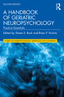 A Handbook of Geriatric Neuropsychology: Practice Essentials (Studies on Neuropsychology) By Shane S. Bush (Editor), Brian P. Yochim (Editor) Cover Image