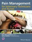 Pain Management for Veterinary Technicians and Nurses By Mary Ellen Goldberg (Editor), Nancy Shaffran (Consultant) Cover Image