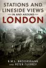 Stations and Lineside Views in and Around London By Peter Tuffrey, Ben Brooksbank Cover Image