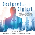 Designed for Digital: How to Architect Your Business for Sustained Success By Kitty Hendrix (Read by), Cynthia M. Beath, Martin Mocker Cover Image