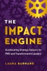 The IMPACT Engine: Accelerating Strategy Delivery for PMO and Transformation Leaders Cover Image