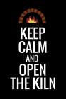Keep Calm and Open The Kiln: Pottery Project Book - 80 Project Sheets to Record your Ceramic Work - Gift for Potters Cover Image