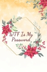 WTF Is My Password: Organizer, Log Book & Notebook for Passwords and Shit By Bad Memory Cover Image